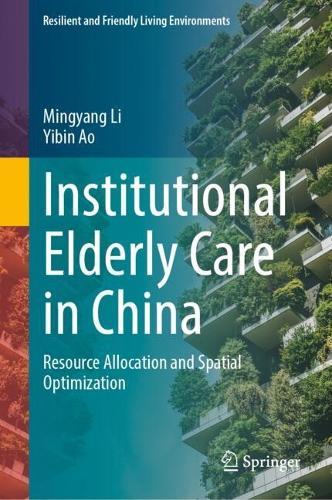 Institutional Elderly Care in China: Resource Allocation and Spatial Optimization