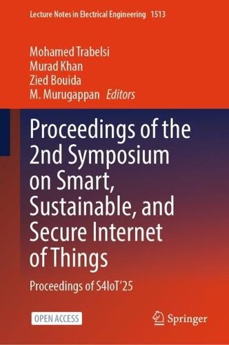Proceedings of the 2nd Symposium on Smart, Sustainable, and Secure Internet of Things: Proceedings of S4IoT’25