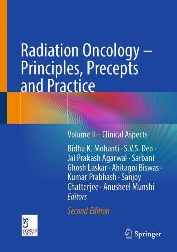 Radiation Oncology – Principles, Precepts and Practice: Volume II– Clinical Aspects