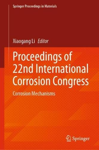 Proceedings of 22nd International Corrosion Congress: Corrosion Mechanisms