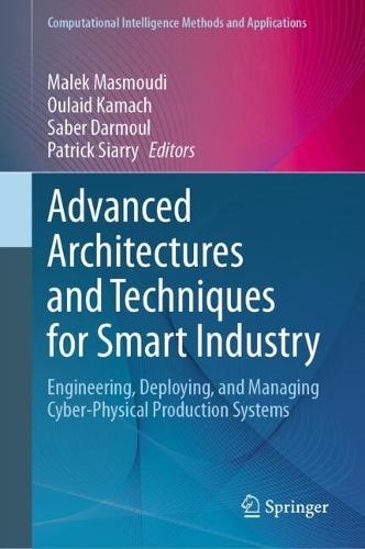 Advanced Architectures and Techniques for Smart Industry: Engineering, Deploying, and Managing Cyber-Physical Production Systems