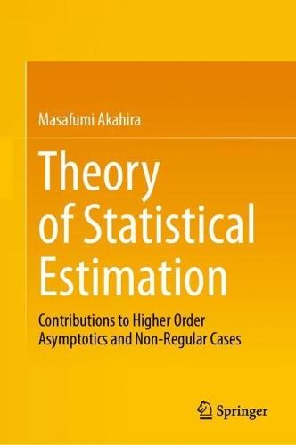 Theory of Statistical Estimation: Contributions to Higher Order Asymptotics and Non-Regular Cases