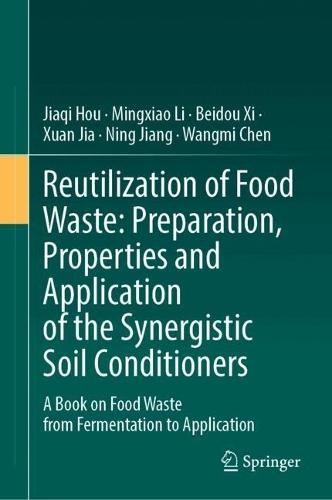 Food Waste Valorization: Preparation, Properties, and Application of the Synergistic Soil Conditioners: A Book on Food Waste from Fermentation to Application