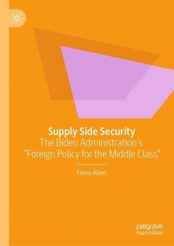 Supply Side Security: The Biden Administration’s “Foreign Policy for the Middle Class”