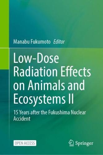 Low-Dose Radiation Effects on Animals and Ecosystems II: 15 Years after the Fukushima Nuclear Accident