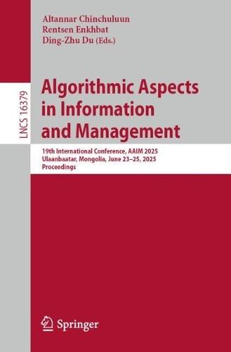 Algorithmic Aspects in Information and Management: 19th International Conference, AAIM 2025, Ulaanbaatar, Mongolia, June 23–25, 2025, Proceedings