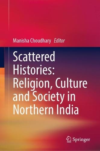 Scattered Histories: Religion, Culture and Society in Northern India