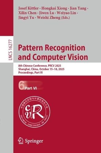 Pattern Recognition and Computer Vision: 8th Chinese Conference, PRCV 2025, Shanghai, China, October 15–18, 2025, Proceedings, Part VI