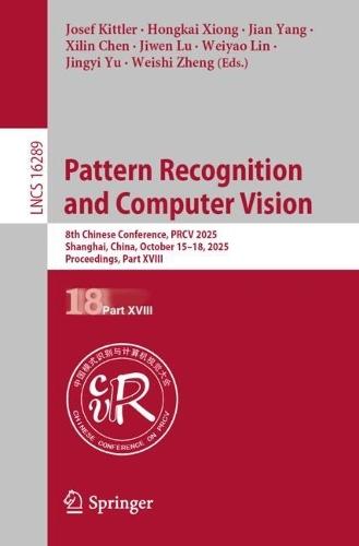 Pattern Recognition and Computer Vision: 8th Chinese Conference, PRCV 2025, Shanghai, China, October 15-18, 2025, Proceedings, Part XVIII