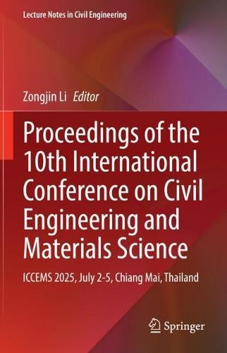 Proceedings of the 10th International Conference on Civil Engineering and Materials Science: ICCEMS 2025, July 2-5, Chiang Mai, Thailand