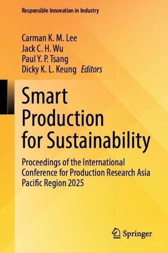 Smart Production for Sustainability: Proceedings of the International Conference for Production Research Asia Pacific Region 2025