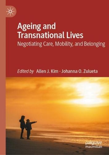 Ageing and Transnational Lives: Negotiating Care, Mobility, and Belonging