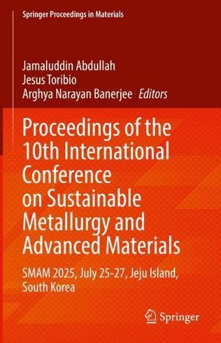 Proceedings of the 10th International Conference on Sustainable Metallurgy and Advanced Materials: SMAM 2025, July 25-27, Jeju Island, South Korea