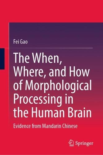 The When, Where, and How of Morphological Processing in the Human Brain: Evidence from Mandarin Chinese