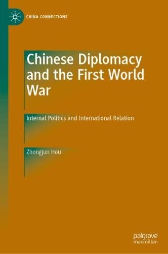 Chinese Diplomacy and the First World War: Internal Politics and International Relation