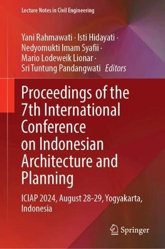 Proceedings of the 7th International Conference on Indonesian Architecture and Planning: ICIAP 2024, August 28-29, Yogyakarta, Indonesia