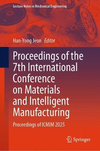 Proceedings of the 7th International Conference on Materials and Intelligent Manufacturing: Proceedings of ICMIM 2025