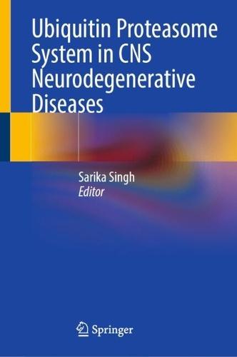 Ubiquitin Proteasome System in CNS Neurodegenerative Diseases