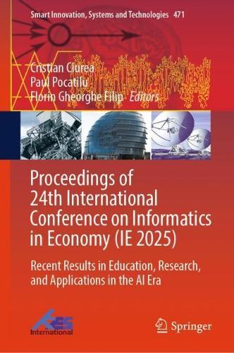 Proceedings of 24th International Conference on Informatics in Economy (IE 2025): Recent Results in Education, Research, and Applications in the AI Era