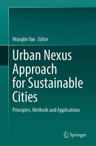 Urban Nexus Approach for Sustainable Cities: Principles, Methods and Applications