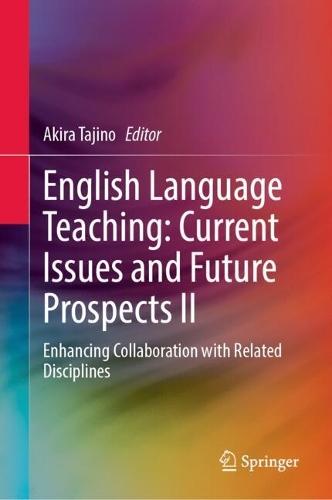 English Language Teaching: Current Issues and Future Prospects II: Enhancing Collaboration with Related Disciplines