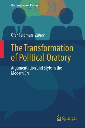 The Transformation of Political Oratory: Argumentation and Style in the Modern Era