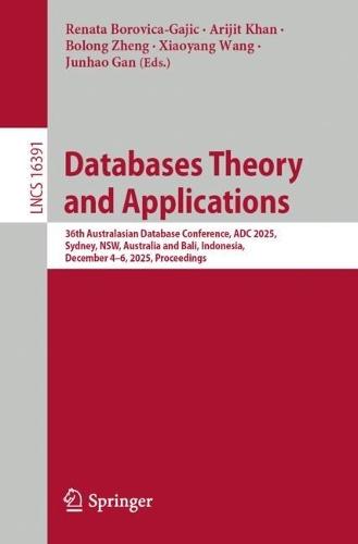 Databases Theory and Applications: 36th Australasian Database Conference, ADC 2025, Sydney, NSW, Australia and Bali, Indonesia, December 4–6, 2025, Proceedings