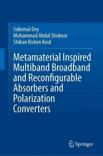 Metamaterial Inspired Multiband Broadband and Reconfigurable Absorbers and Polarization Converters