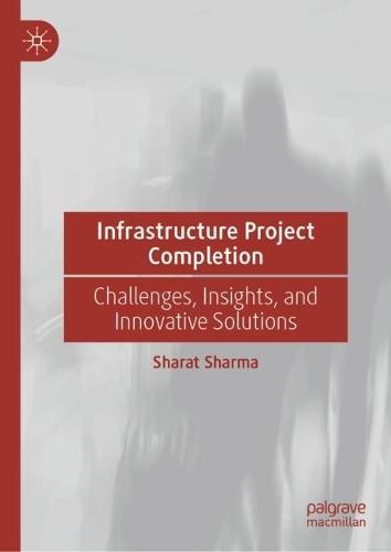 Infrastructure Project Completion: Challenges, Insights, and Innovative Solutions