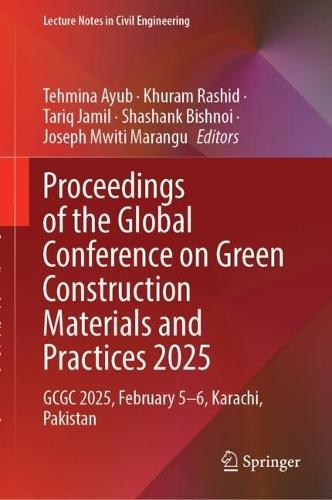 Proceedings of the Global Conference on Green Construction Materials and Practices 2025: GCGC 2025, February 5-6, Karachi, Pakistan