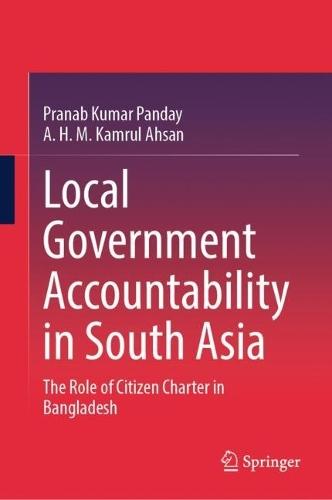 Local Government Accountability in South Asia: The Role of Citizen Charter in Bangladesh