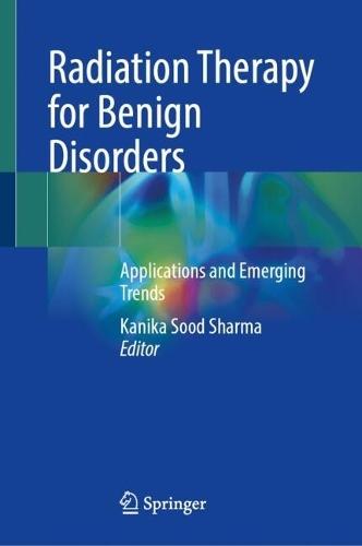 Radiation Therapy for Benign Disorders: Applications and Emerging Trends
