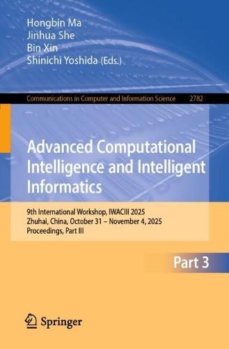 Advanced Computational Intelligence and Intelligent Informatics: 9th International Workshop, IWACIII 2025, Zhuhai, China, October 31 – November 4, 2025, Proceedings, Part III