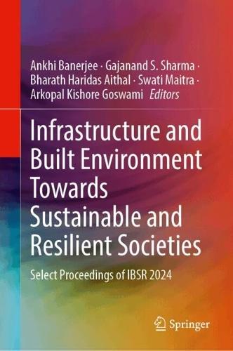 Infrastructure and Built Environment Towards Sustainable and Resilient Societies: Select Proceedings of IBSR 2024