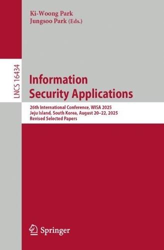 Information Security Applications: 26th International Conference, WISA 2025, Jeju Island, South Korea, August 20–22, 2025, Revised Selected Papers
