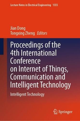 Proceedings of the 4th International Conference on Internet of Things, Communication and Intelligent Technology: Intelligent Technology