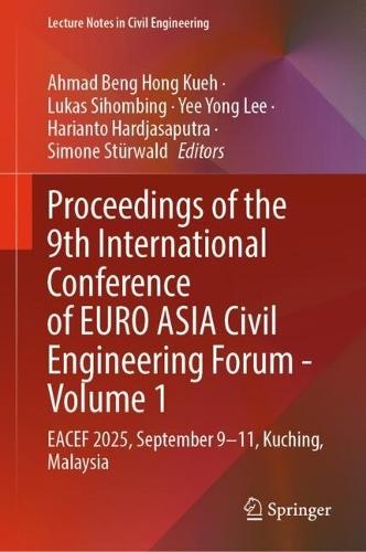 Proceedings of the 9th International Conference of EURO ASIA Civil Engineering Forum - Volume 1: EACEF 2025, September 9-11, Kuching, Malaysia