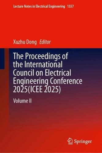 The Proceedings of the International Council on Electrical Engineering Conference 2025(ICEE 2025): Volume II
