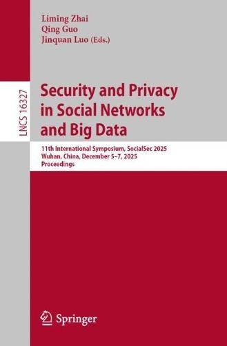Security and Privacy in Social Networks and Big Data: 11th International Symposium, SocialSec 2025, Wuhan, China, December 5–7, 2025, Proceedings