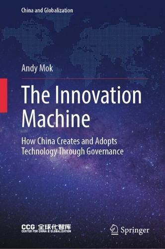 The Innovation Machine: How China Creates and Adopts Technology Through Governance
