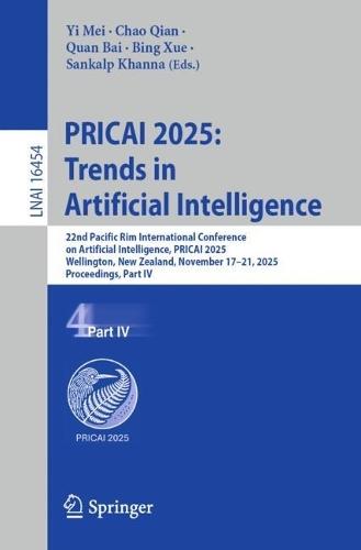 PRICAI 2025: Trends in Artificial Intelligence: 22nd Pacific Rim International Conference on Artificial Intelligence, PRICAI 2025, Wellington, New Zealand, November 17–21, 2025, Proceedings, Part IV