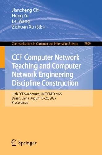 CCF Computer Network Teaching and Computer Network Engineering Discipline Construction: 16th CCF Symposium, CNETCNED 2025, Dalian, China, August 18-20, 2025, Proceedings