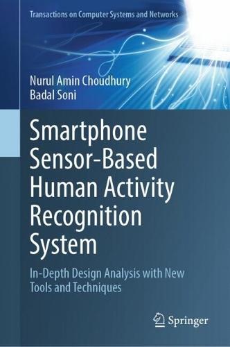 Smartphone Sensor-Based Human Activity Recognition System: In-Depth Design Analysis with New Tools and Techniques