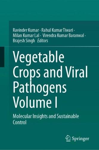 Vegetable Crops and Viral Pathogens Volume I: Molecular Insights and Sustainable Control