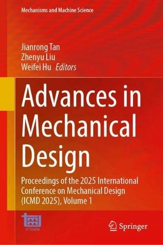 Advances in Mechanical Design: Proceedings of the 2025 International Conference on Mechanical Design (ICMD 2025), Volume 1
