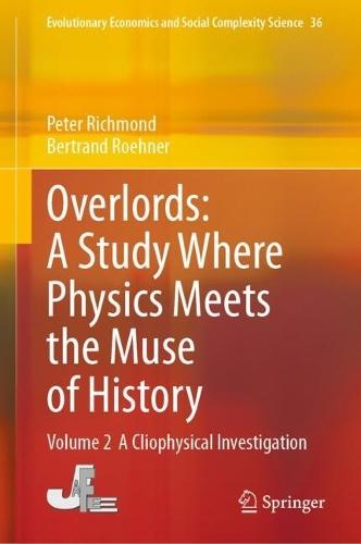 Overlords: A Study Where Physics Meets the Muse of History: Volume 2 A Cliophysical Investigation