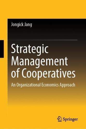 Strategic Management of Cooperatives: An Organizational Economics Approach