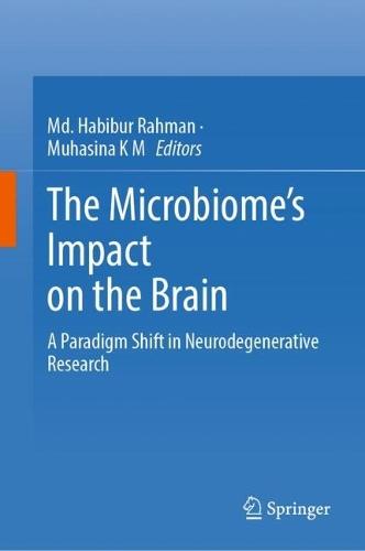 The Microbiome’s Impact on the Brain: A Paradigm Shift in Neurodegenerative Research