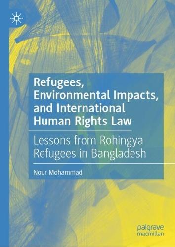 Refugees, Environmental Impacts, and International Human Rights Law: Lessons from Rohingya Refugees in Bangladesh