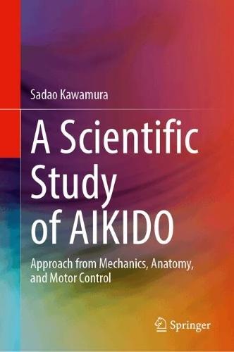 A Scientific Study of AIKIDO: Approach from Mechanics, Anatomy, and Motor Control